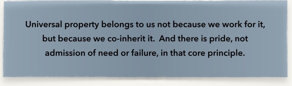 Universal property belongs to us not because we work for it, but because we co-inherit it. There is no shame in that.